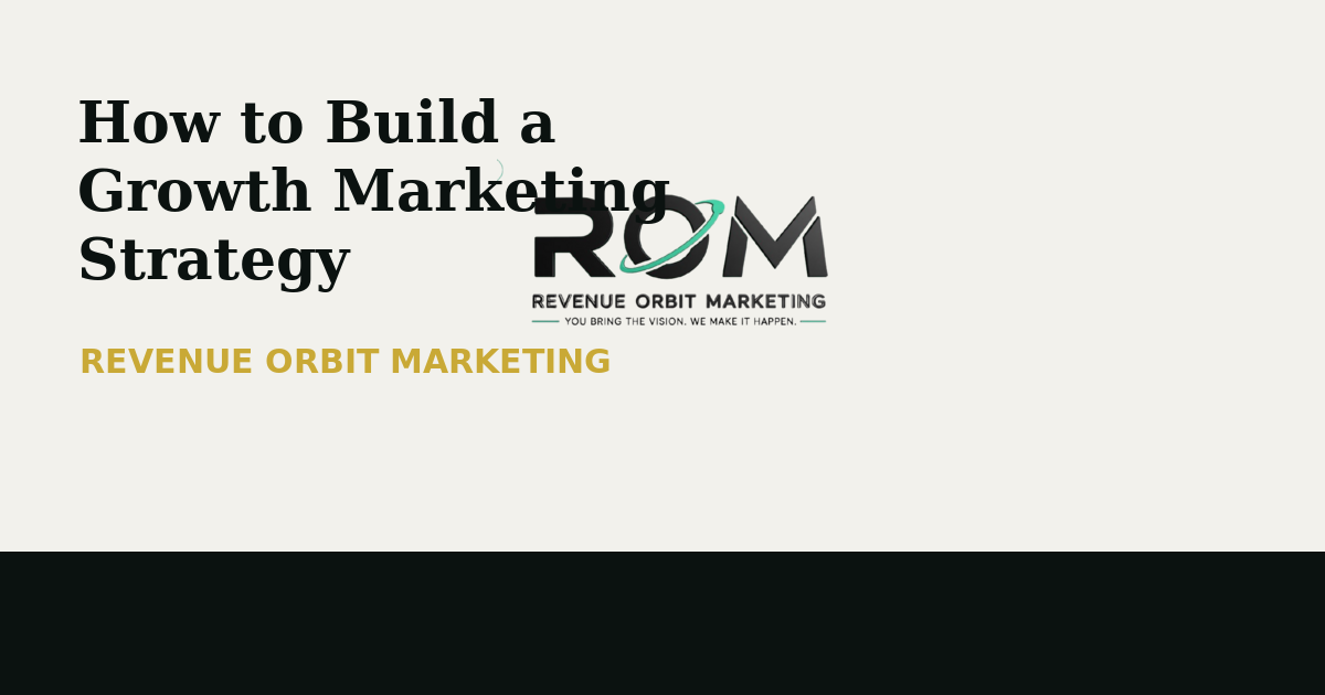 How to Build a Growth Marketing Strategy That Actually Scales Revenue