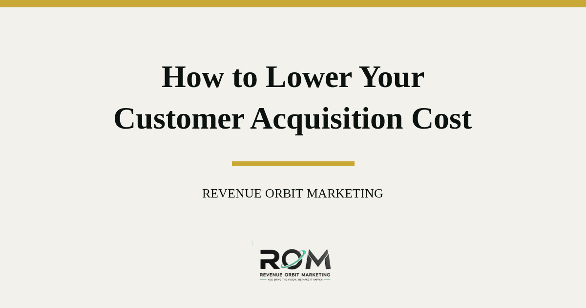 How to Lower Your Customer Acquisition Cost Without Cutting Budget